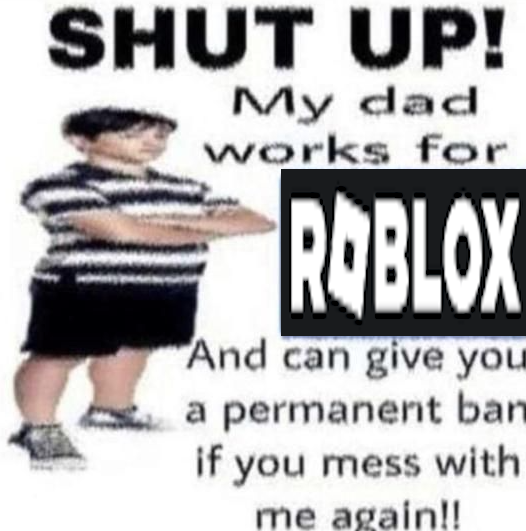 my_dad_works_for_roblox.png