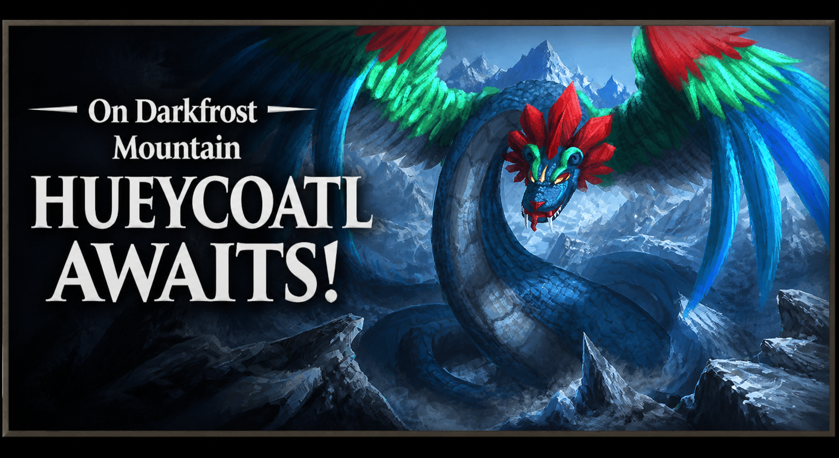 Artwork shared with Content Update #12 - Hueycoatl awaits!