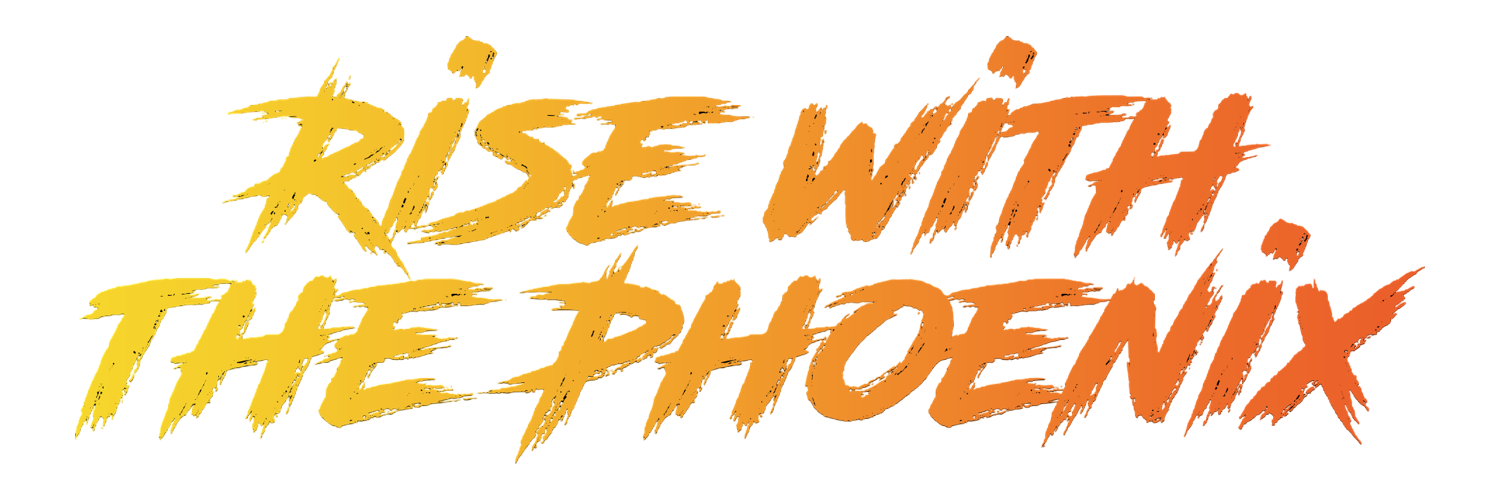 Rise With The Phoenix