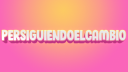 Persiguiendoelcambio banner