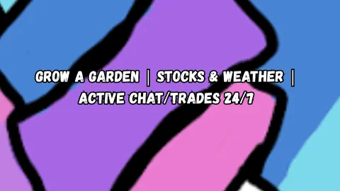 Grow a Garden | Stocks AND Weather | Active Chat/Trades 24/7 banner