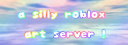 A Silly Roblox Art Server Discord server banner