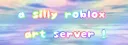 A Silly Roblox Art Server Discord server banner