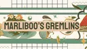 marliboo's gremlins ⊹ ˖ 𓍊𓋼𓍊⊹₊⋆ banner