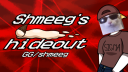 [Shmeeg's Hideout] banner