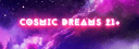 ᴄᴏꜱᴍɪᴄ ᴅʀᴇᴀᴍꜱ 21+ banner