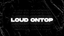 LOUD-ONTOP banner