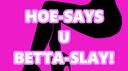 Hoe-Says-U-Betta-Slay! Banner