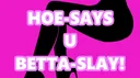 Hoe-Says-U-Betta-Slay! banner