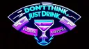 Dont Think, Just DRINK banner