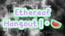 | Ethereal Hangout 🫧 | banner