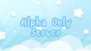 ˗ˏˋ Alpha Only Server ˎˊ˗ server banner