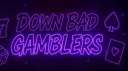Down Bad Gamblers banner