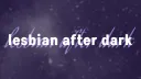 »  🎶  𝐿𝑒𝓈𝒷𝒾𝒶𝓃 𝒜𝒻𝓉𝑒𝓇 𝒟𝒶𝓇𝓀  🎶  » banner
