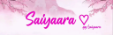 ♡ Saiyaara . banner