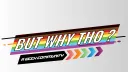 But Why Tho? banner