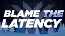 Blame The Latency banner