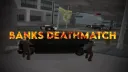 Banks Deathmatch  - Since 2015 banner