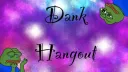 Dank Hangout banner