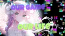 Our Game Our Life Vault (by Venus Variation) banner