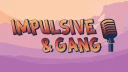 Impulsive & Gang! banner