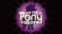 The Top 10 Pony Videos Banner
