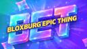 BLOXBURG EPIC THING Banner