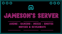 Jameson's Server | Anime • Gaming • Music • Emotes • Movies & Giveaways Discord server banner