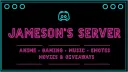 Jameson's Server | Anime • Gaming • Music • Emotes • Movies & Giveaways Discord server banner