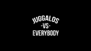 Juggalos -VS- Everybody banner