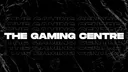 THE GAMING CENTRE banner