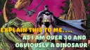 Explain this to me, as I am over 30 and obviously a dinosaur banner