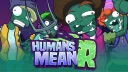 Humans R Mean banner