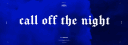 CALL OFF THΞ NIGHT Discord server banner