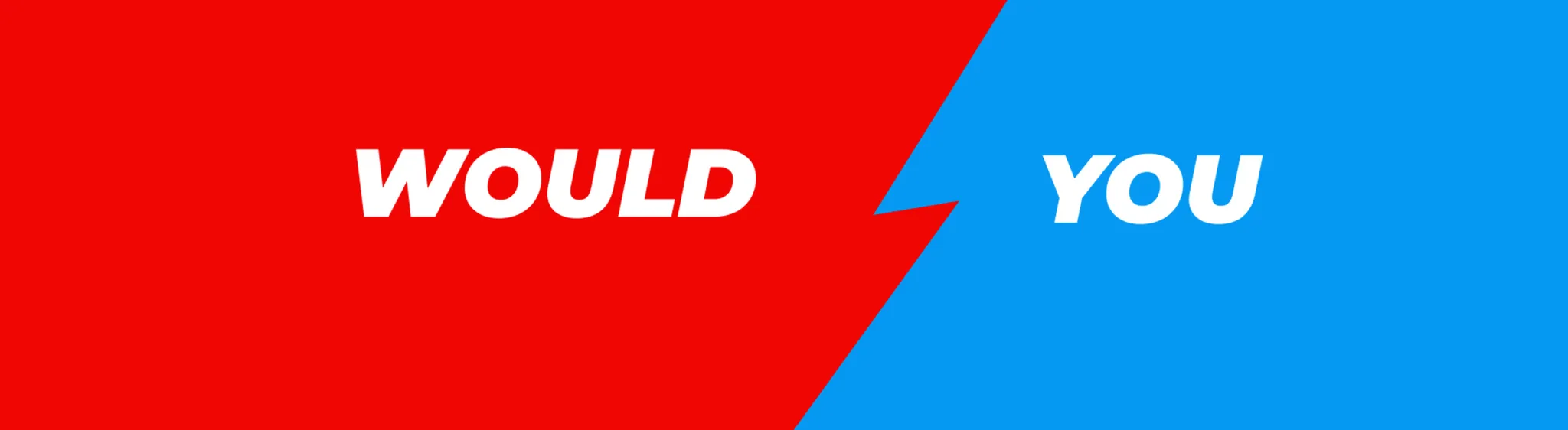 Would You#8427 banner