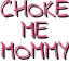 ChokeMeMommy