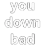 e_mtextyoudownbad