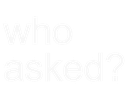 who_asked