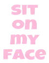 sit_on_my_face