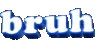bruh