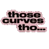 BB_txtThoseCurvesTho