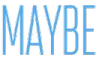 maybe