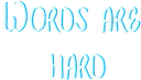 words_are_hard