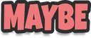 _maybe