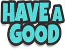 _have_a_good