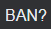 ban ban