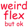 weirdflex weirdflex