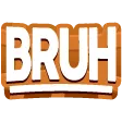 BRUH