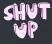 shutup