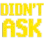 didntask